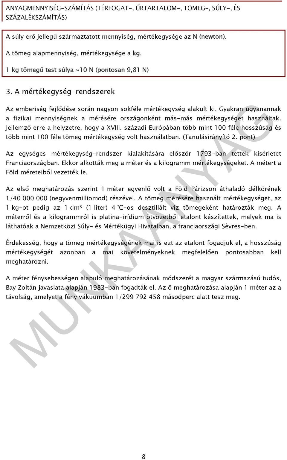 Jellemző erre a helyzetre, hogy a XVIII. századi Európában több mint 100 féle hosszúság és több mint 100 féle tömeg mértékegység volt használatban. (Tanulásirányító.