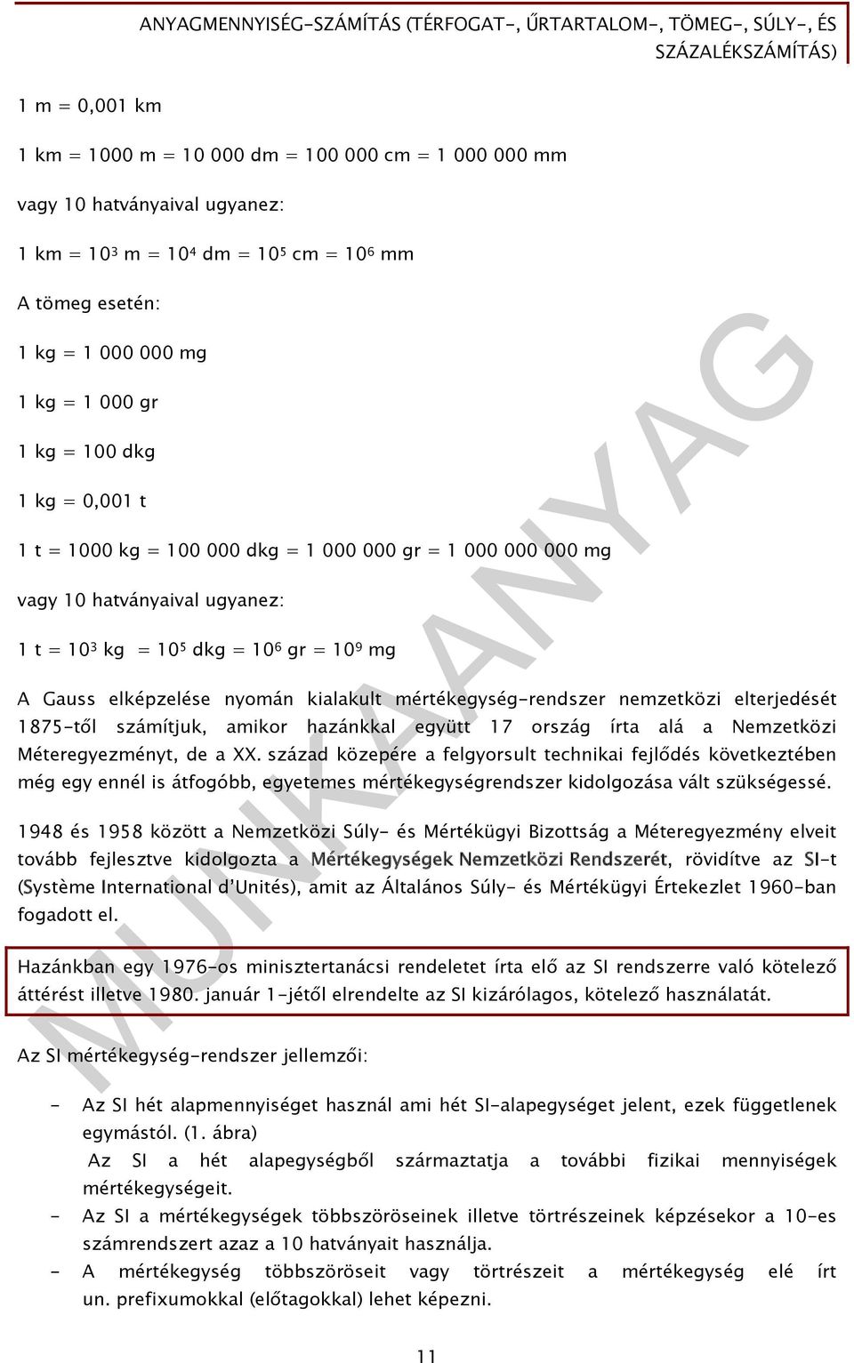 mértékegység-rendszer nemzetközi elterjedését 1875-től számítjuk, amikor hazánkkal együtt 17 ország írta alá a Nemzetközi Méteregyezményt, de a XX.