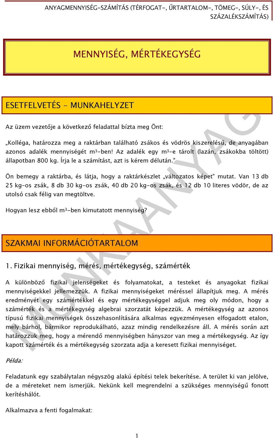 Ön bemegy a raktárba, és látja, hogy a raktárkészlet változatos képet mutat.