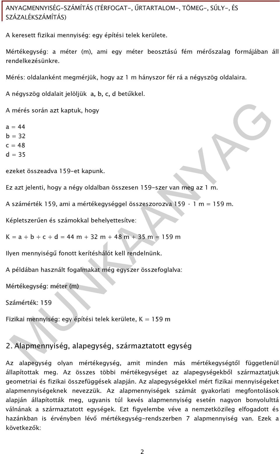 A mérés során azt kaptuk, hogy a = 44 b = 3 c = 48 d = 35 ezeket összeadva 159-et kapunk. Ez azt jelenti, hogy a négy oldalban összesen 159-szer van meg az 1 m.