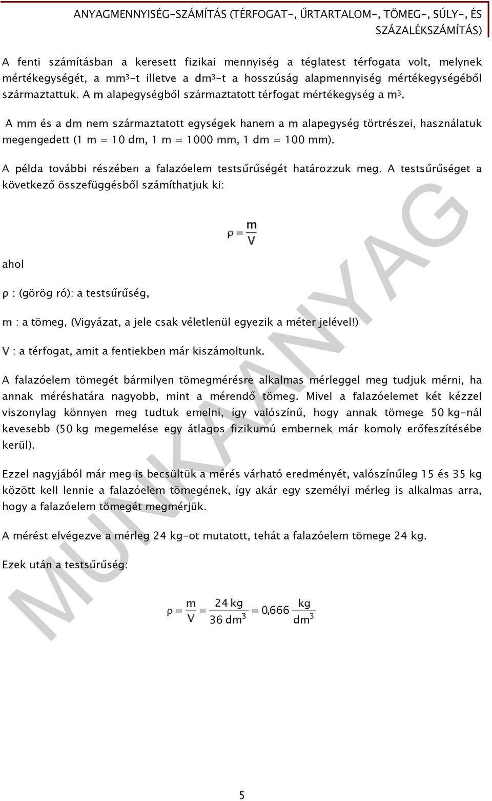 A mm és a dm nem származtatott egységek hanem a m alapegység törtrészei, használatuk megengedett (1 m = 10 dm, 1 m = 1000 mm, 1 dm = 100 mm).