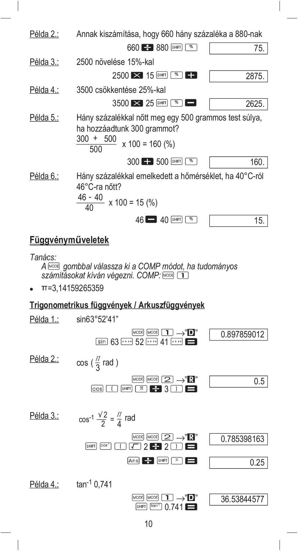 Hány százalékkal emelkedett a hőmérséklet, ha 40 C-ról 46 C-ra nőtt? 46-40 40 x 100 = 15 (%) 46 40 15.