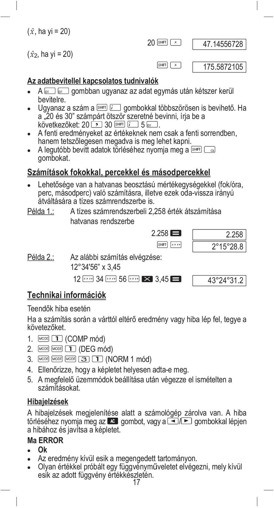 A fenti eredményeket az értékeknek nem csak a fenti sorrendben, hanem tetszőlegesen megadva is meg lehet kapni. A legutóbb bevitt adatok törléséhez nyomja meg a gombokat.