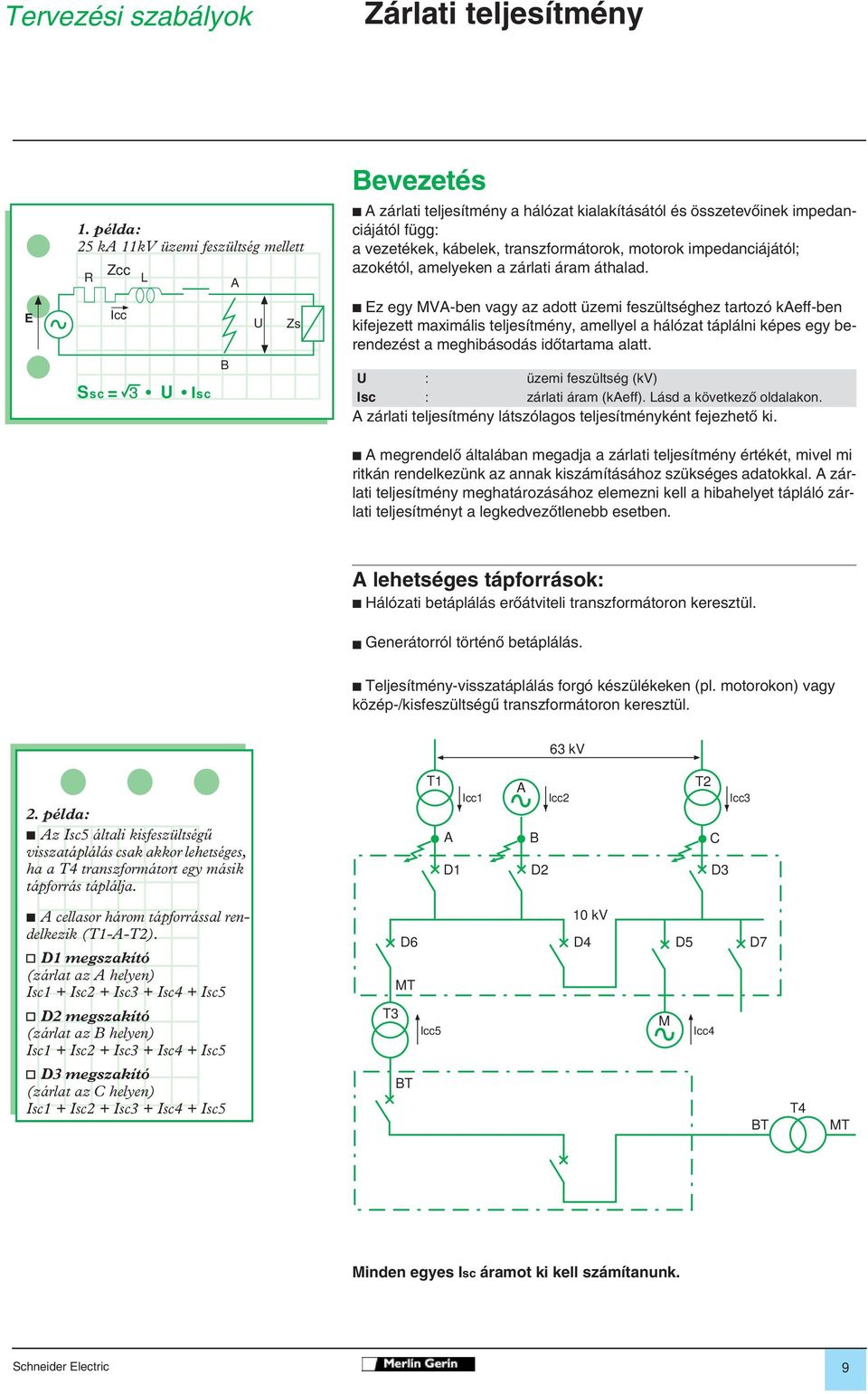 transzformátorok, motorok impedanciájától; azokétól, amelyeken a zárlati áram áthalad.