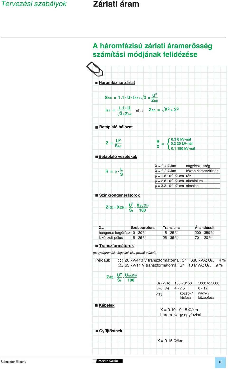 4 Ω/km nagyfeszültség X = 0.3 