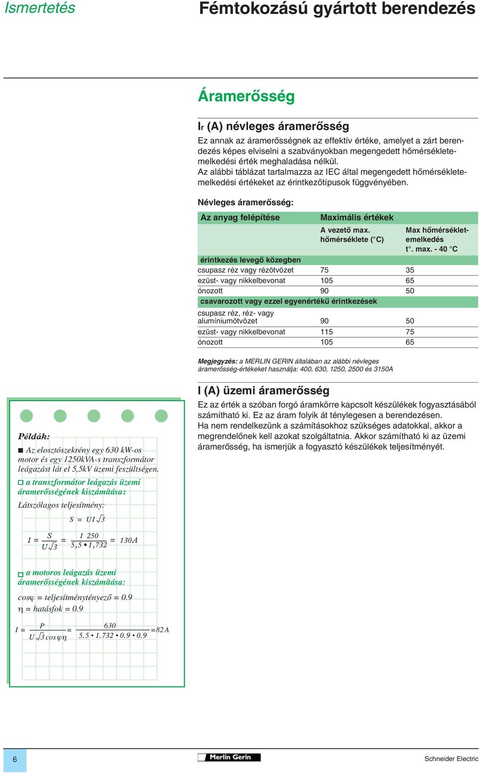 Névleges áramerôsség: Az anyag felépítése Maximális értékek A vezetô max.