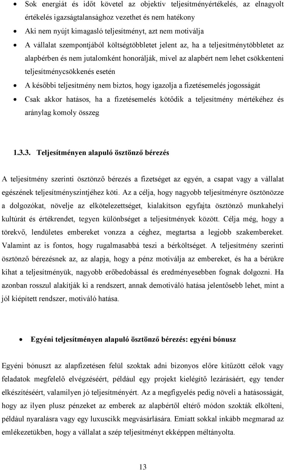teljesítmény nem biztos, hogy igazolja a fizetésemelés jogosságát Csak akkor hatásos, ha a fizetésemelés kötődik a teljesítmény mértékéhez és aránylag komoly összeg 1.3.