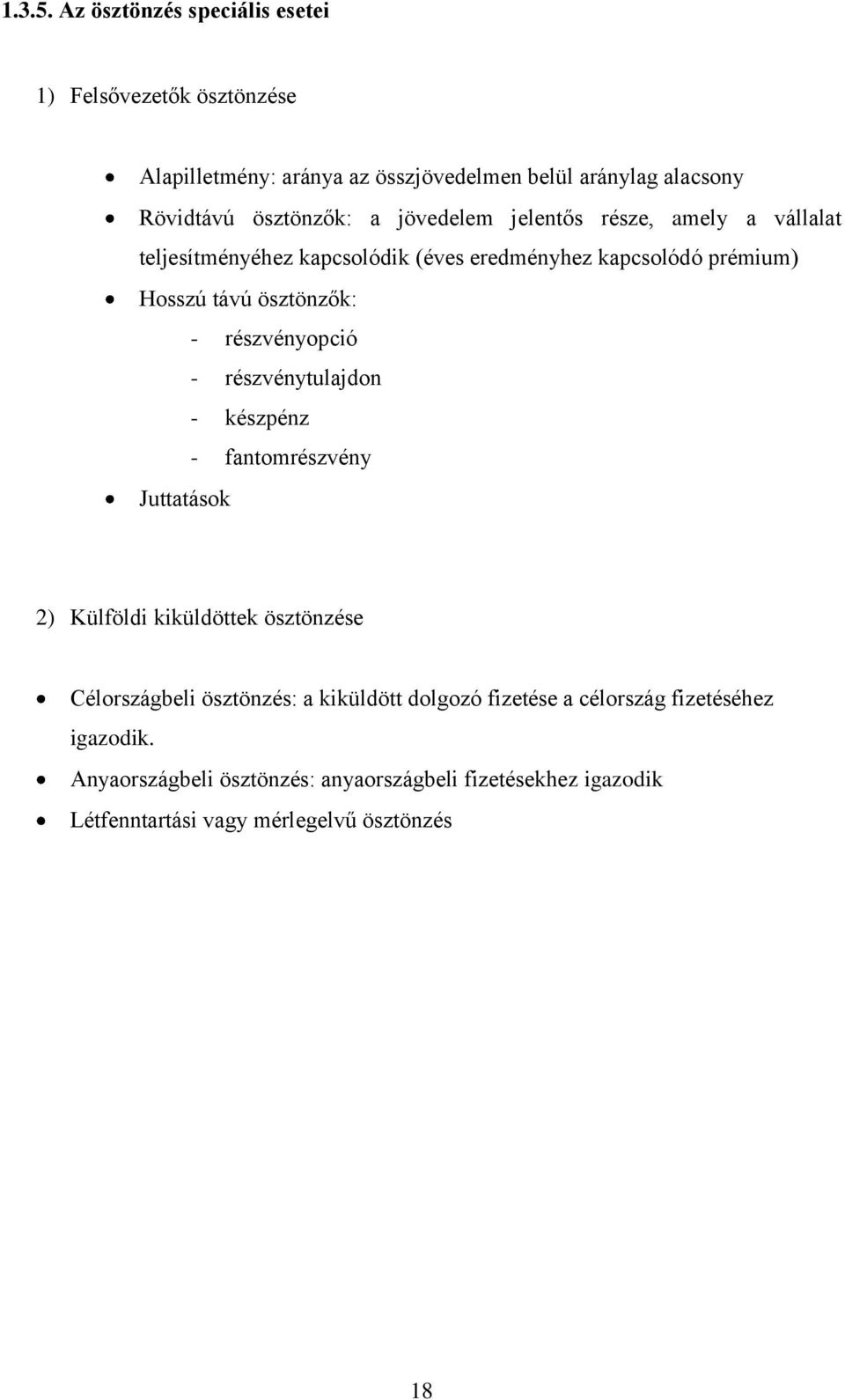jövedelem jelentős része, amely a vállalat teljesítményéhez kapcsolódik (éves eredményhez kapcsolódó prémium) Hosszú távú ösztönzők: -