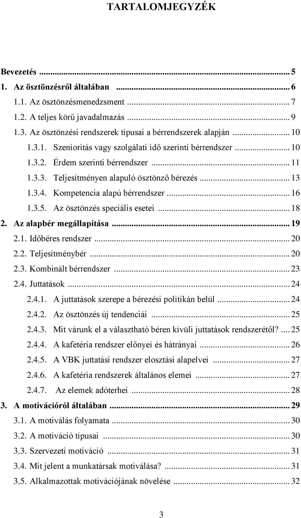 Kompetencia alapú bérrendszer... 16 1.3.5. Az ösztönzés speciális esetei... 18 2. Az alapbér megállapítása... 19 2.1. Időbéres rendszer... 20 2.2. Teljesítménybér... 20 2.3. Kombinált bérrendszer.