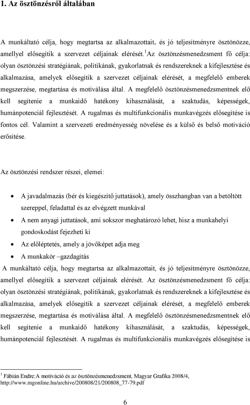 megfelelő emberek megszerzése, megtartása és motiválása által.
