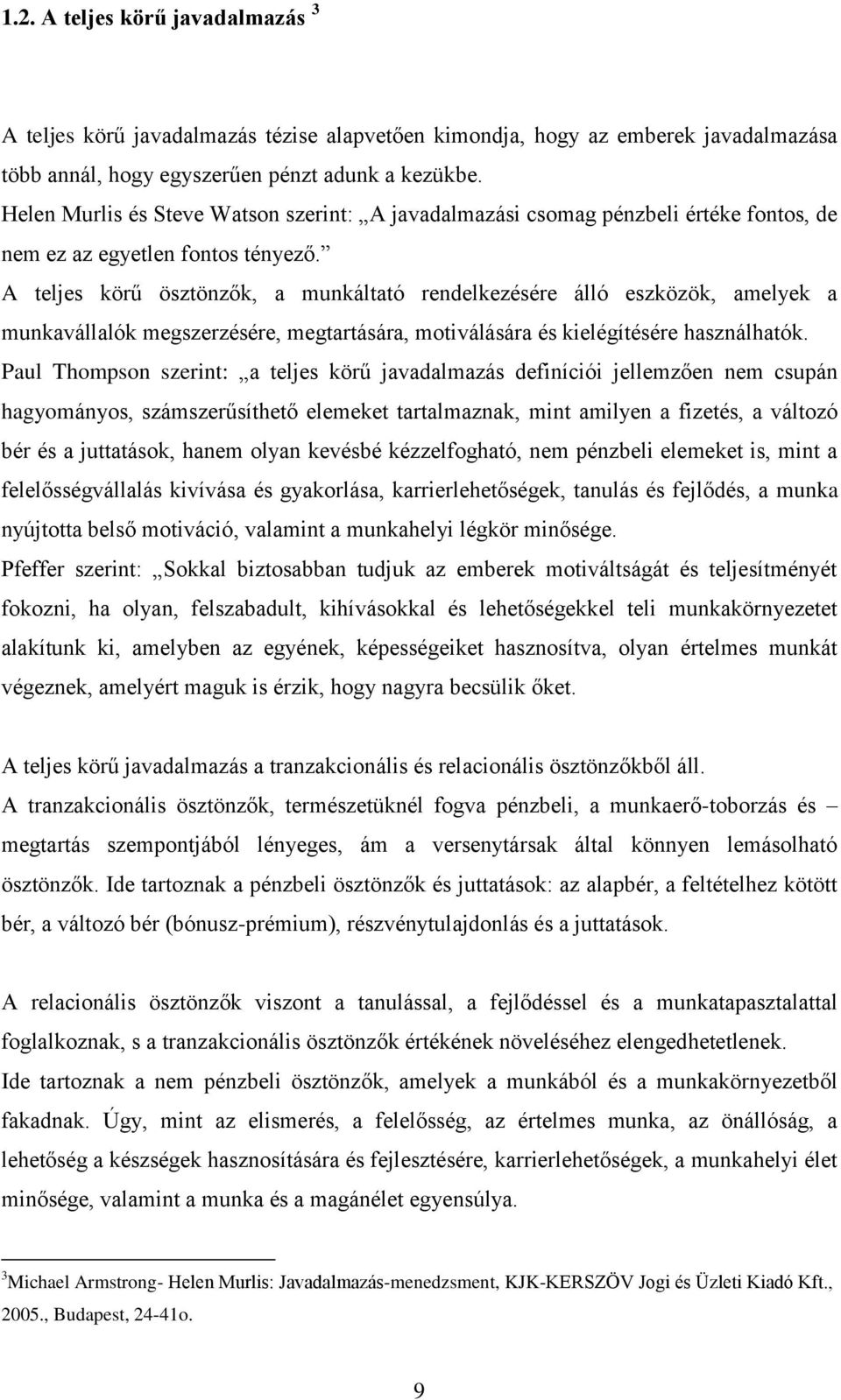 A teljes körű ösztönzők, a munkáltató rendelkezésére álló eszközök, amelyek a munkavállalók megszerzésére, megtartására, motiválására és kielégítésére használhatók.
