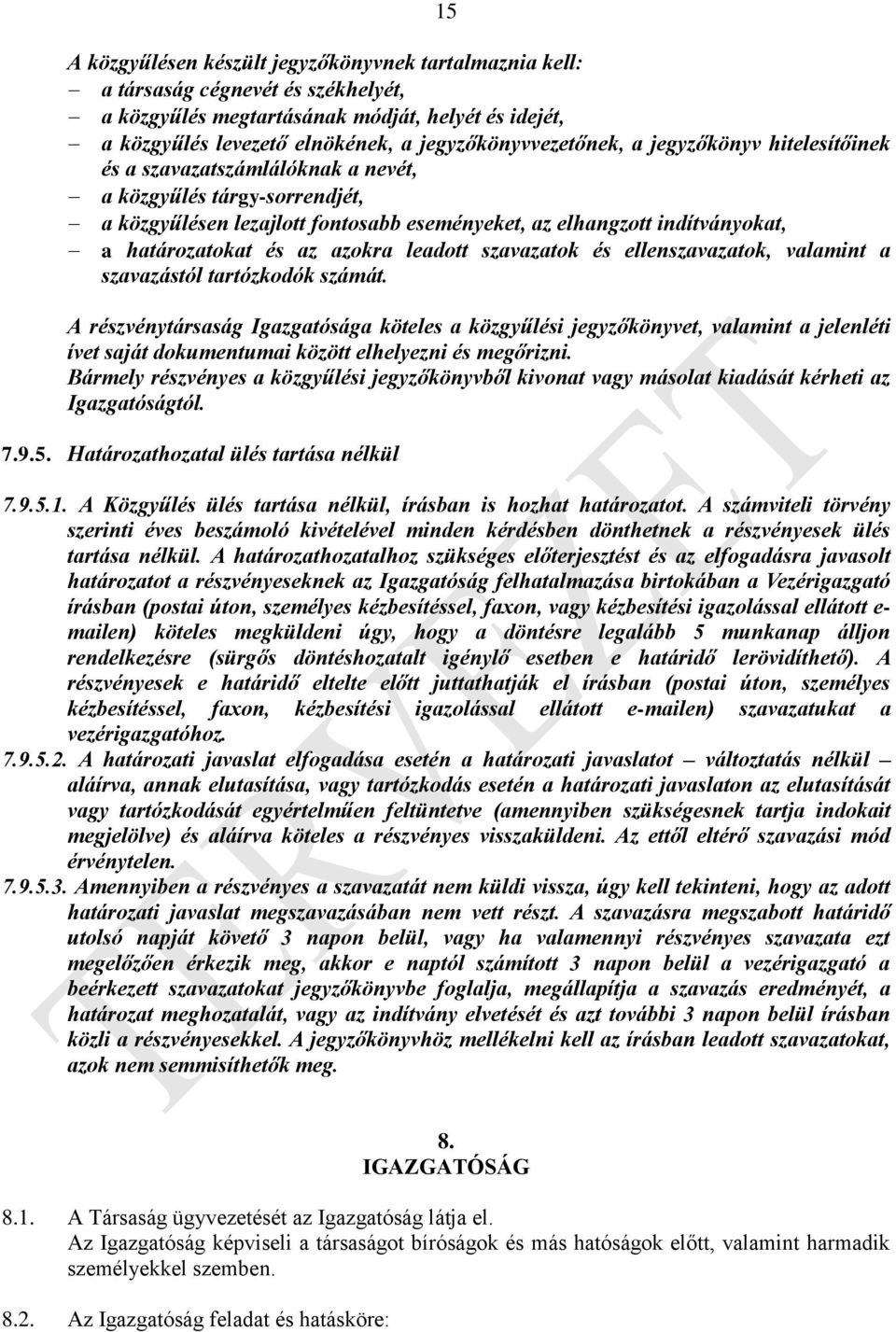 határozatokat és az azokra leadott szavazatok és ellenszavazatok, valamint a szavazástól tartózkodók számát.