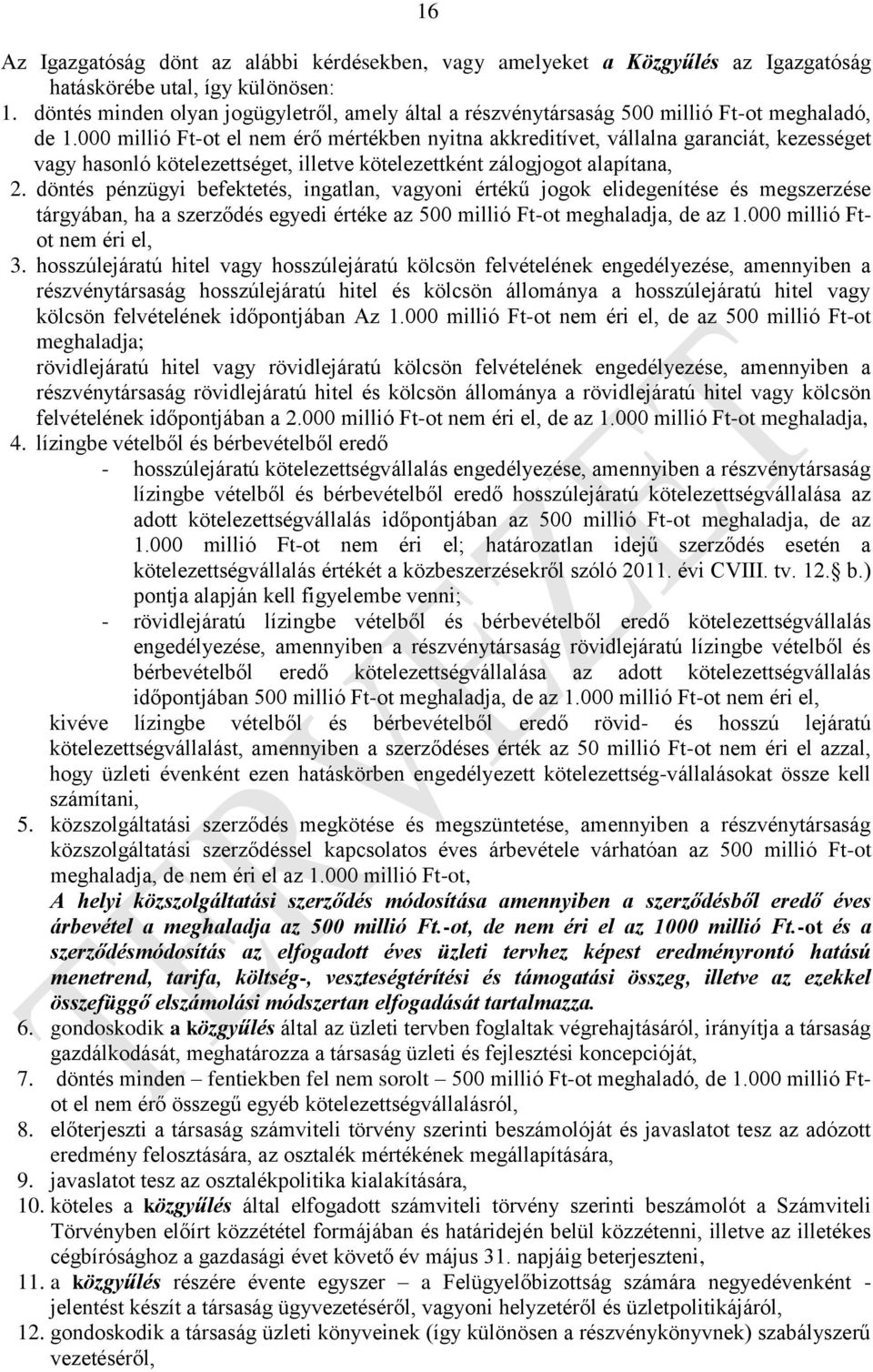 000 millió Ft-ot el nem érő mértékben nyitna akkreditívet, vállalna garanciát, kezességet vagy hasonló kötelezettséget, illetve kötelezettként zálogjogot alapítana, 2.