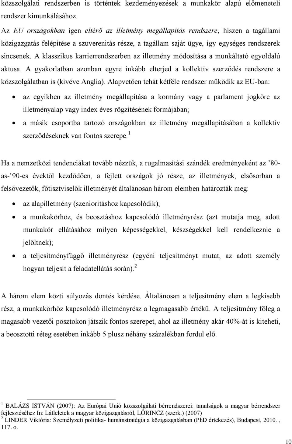 A klasszikus karrierrendszerben az illetmény módosítása a munkáltató egyoldalú aktusa.