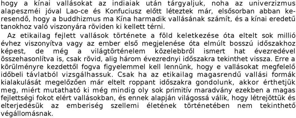 Az etikailag fejlett vallások története a föld keletkezése óta eltelt sok millió évhez viszonyítva vagy az ember első megjelenése óta elmúlt bosszú időszakhoz képest, de még a világtörténelem