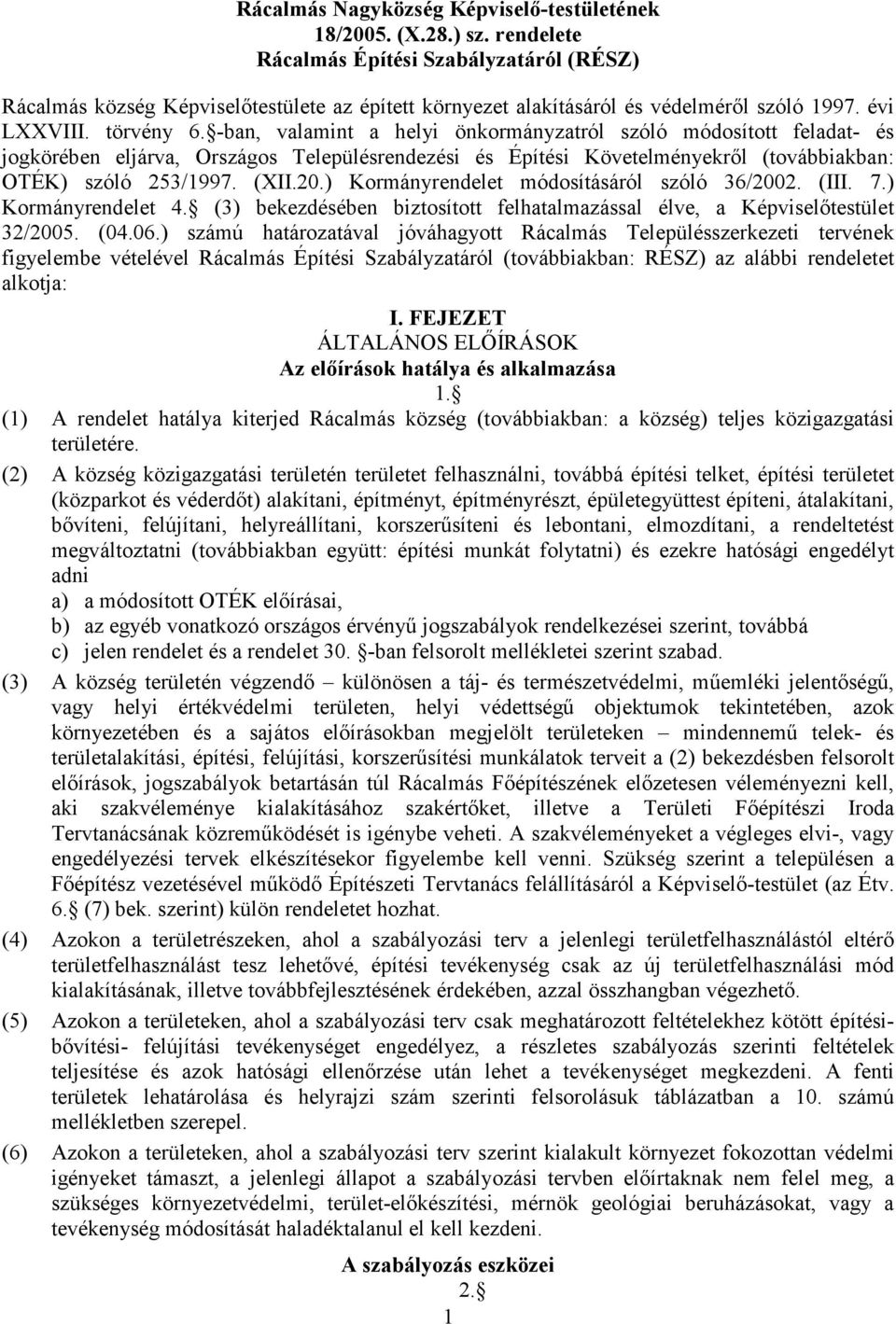 -ban, valamint a helyi önkormányzatról szóló módosított feladat- és jogkörében eljárva, Országos Településrendezési és Építési Követelményekrıl (továbbiakban: OTÉK) szóló 253/1997. (XII.20.