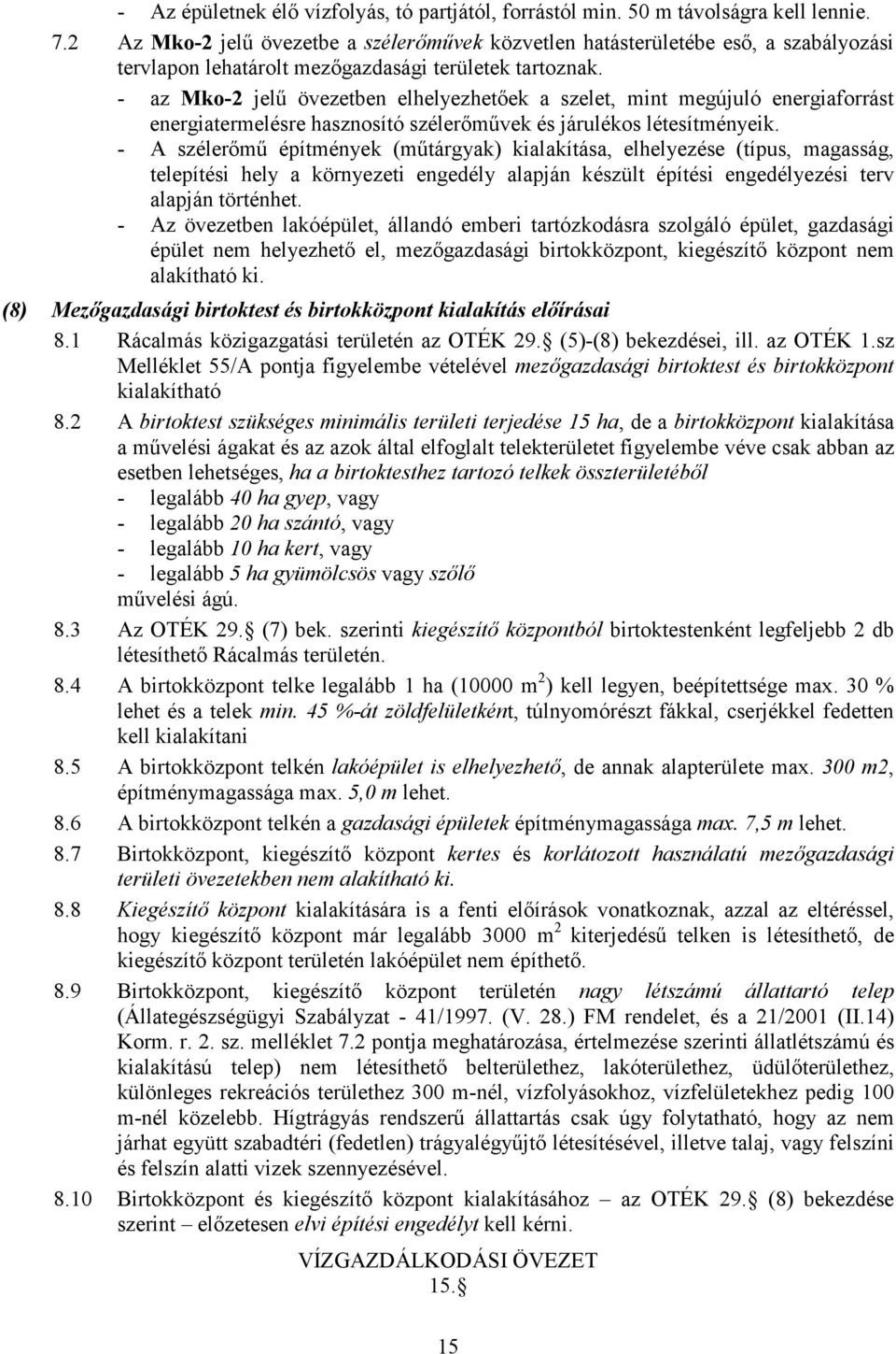 - az Mko-2 jelő övezetben elhelyezhetıek a szelet, mint megújuló energiaforrást energiatermelésre hasznosító szélerımővek és járulékos létesítményeik.