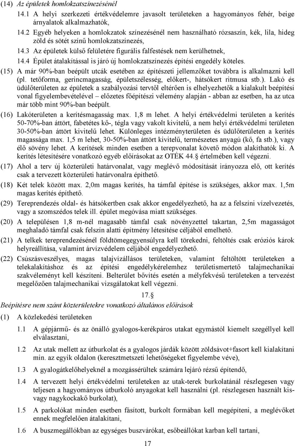 3 Az épületek külsı felületére figurális falfestések nem kerülhetnek, 14.4 Épület átalakítással is járó új homlokzatszínezés építési engedély köteles.