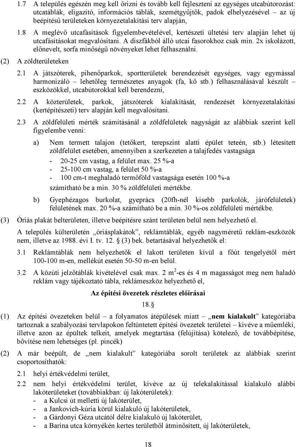 A díszfákból álló utcai fasorokhoz csak min. 2x iskolázott, elınevelt, sorfa minıségő növényeket lehet felhasználni. (2) A zöldterületeken 2.