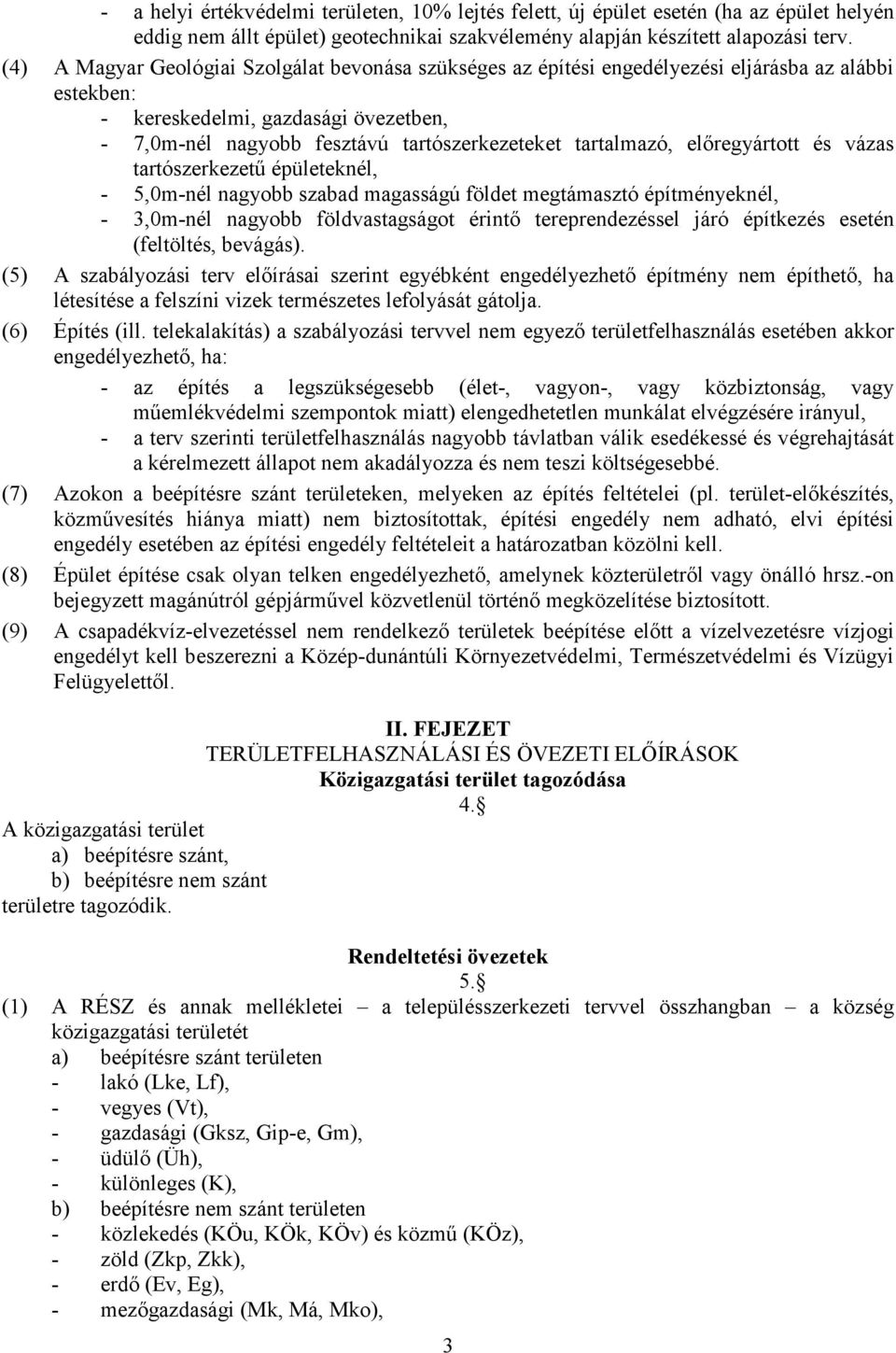 tartalmazó, elıregyártott és vázas tartószerkezető épületeknél, - 5,0m-nél nagyobb szabad magasságú földet megtámasztó építményeknél, - 3,0m-nél nagyobb földvastagságot érintı tereprendezéssel járó