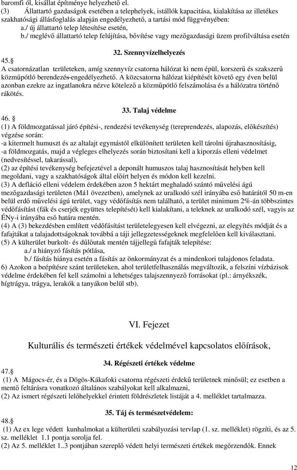 / új állattartó telep létesítése esetén, b./ meglévı állattartó telep felújítása, bıvítése vagy mezıgazdasági üzem profilváltása esetén 32. Szennyvízelhelyezés 45.