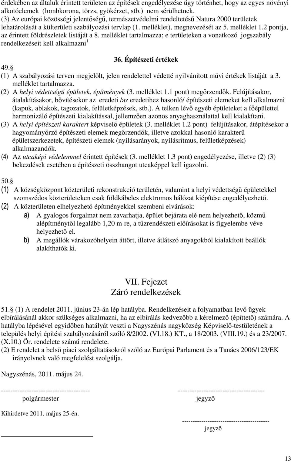 2 pontja, az érintett földrészletek listáját a 8. melléklet tartalmazza; e területeken a vonatkozó jogszabály rendelkezéseit kell alkalmazni 1 36. Építészeti értékek 49.