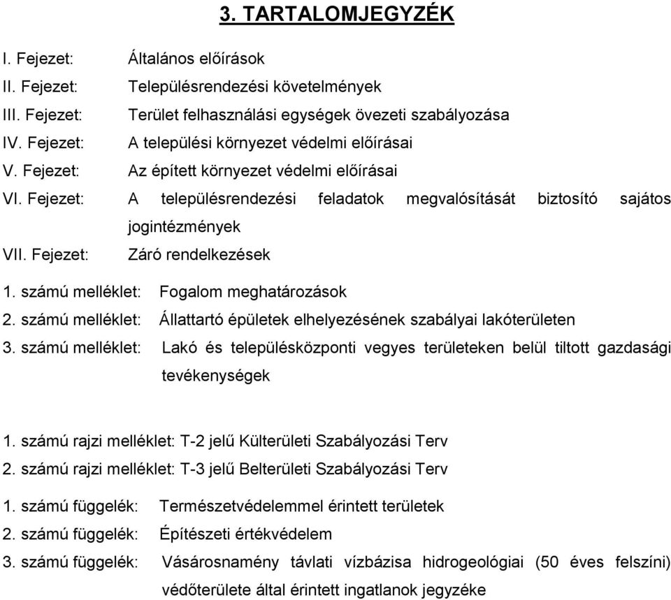 Fejezet: Záró rendelkezések 1. számú melléklet: Fogalom meghatározások 2. számú melléklet: Állattartó épületek elhelyezésének szabályai lakóterületen 3.