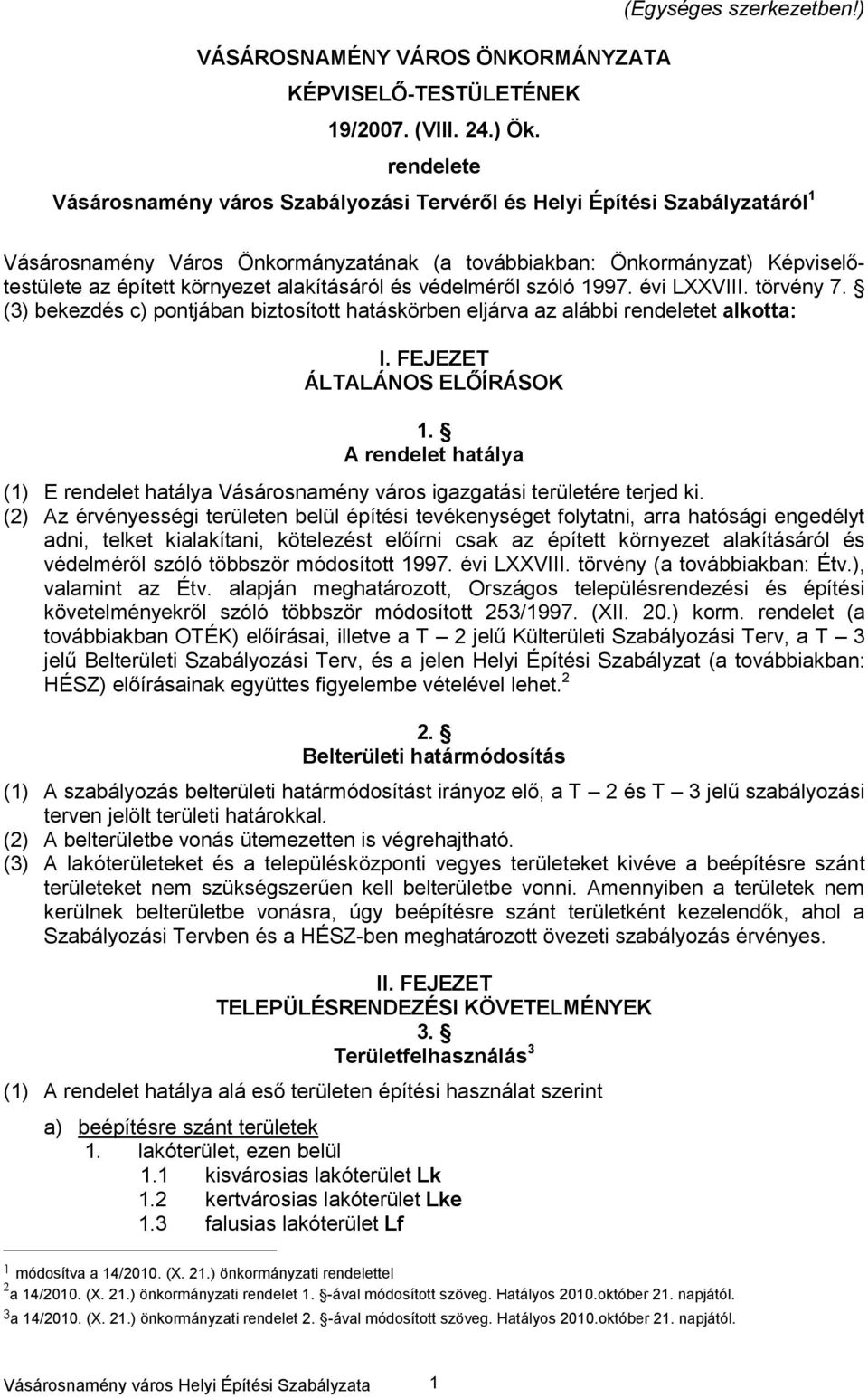 alakításáról és védelméről szóló 1997. évi LXXVIII. törvény 7. (3) bekezdés c) pontjában biztosított hatáskörben eljárva az alábbi rendeletet alkotta: I. FEJEZET ÁLTALÁNOS ELŐÍRÁSOK 1.