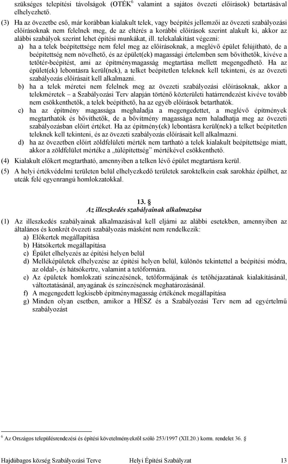 alábbi szabályok szerint lehet építési munkákat, ill.