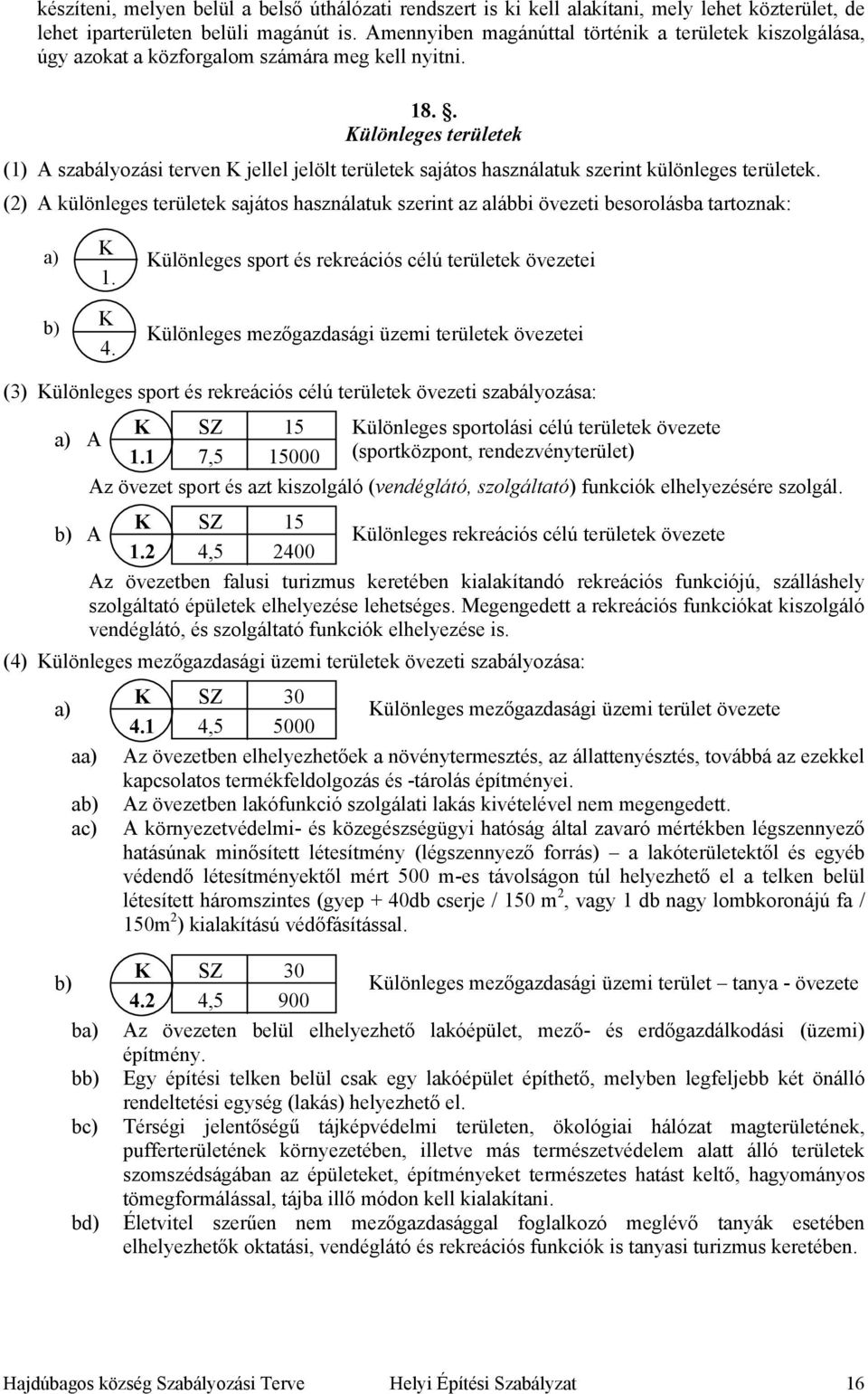 . Különleges területek (1) A szabályozási terven K jellel jelölt területek sajátos használatuk szerint különleges területek.