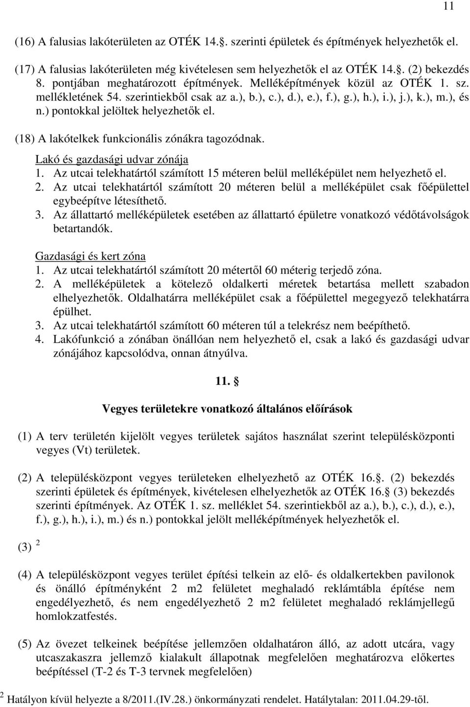 ) pontokkal jelöltek helyezhetık el. (18) A lakótelkek funkcionális zónákra tagozódnak. Lakó és gazdasági udvar zónája 1.