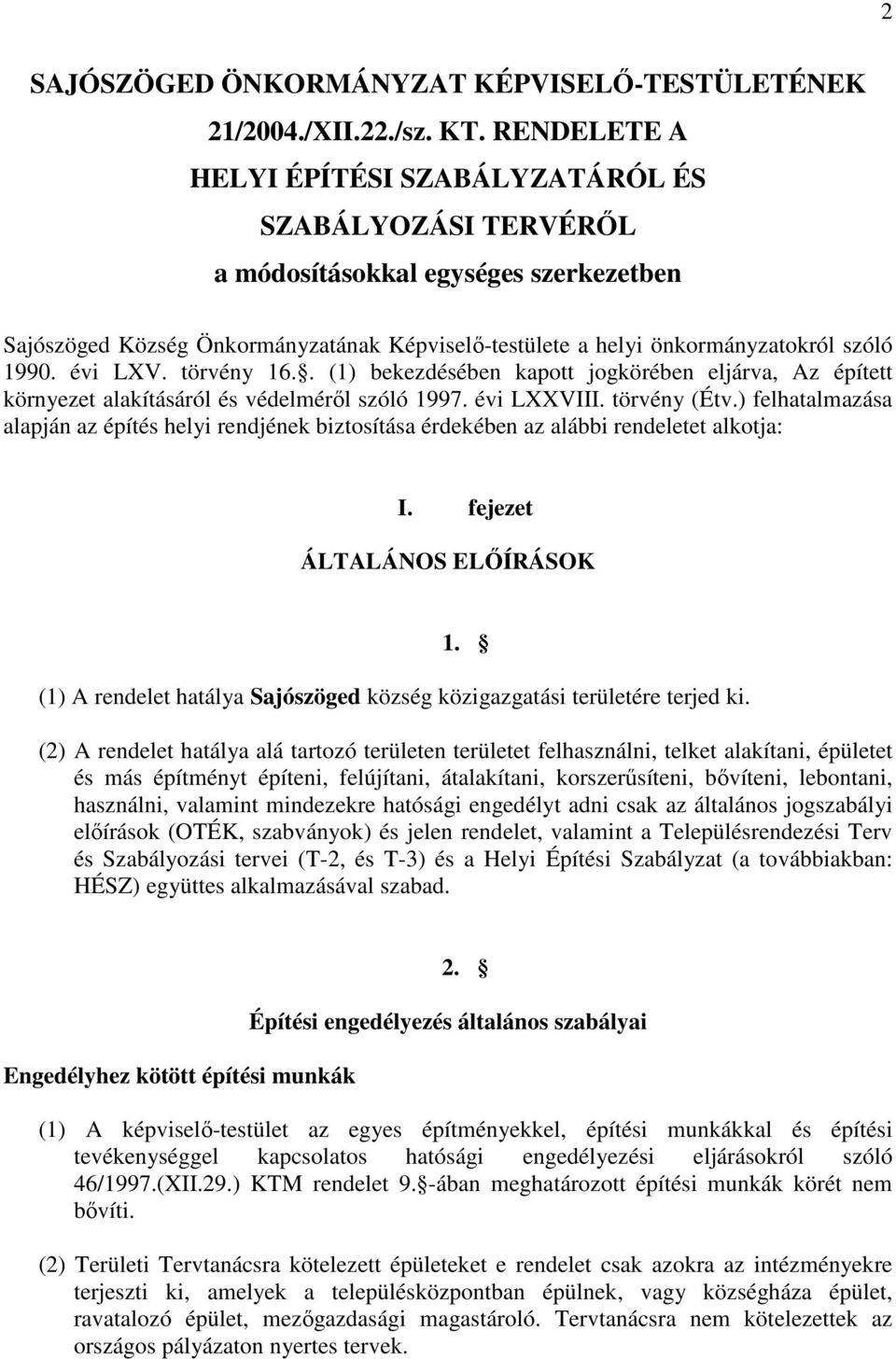 évi LXV. törvény 16.. (1) bekezdésében kapott jogkörében eljárva, Az épített környezet alakításáról és védelmérıl szóló 1997. évi LXXVIII. törvény (Étv.