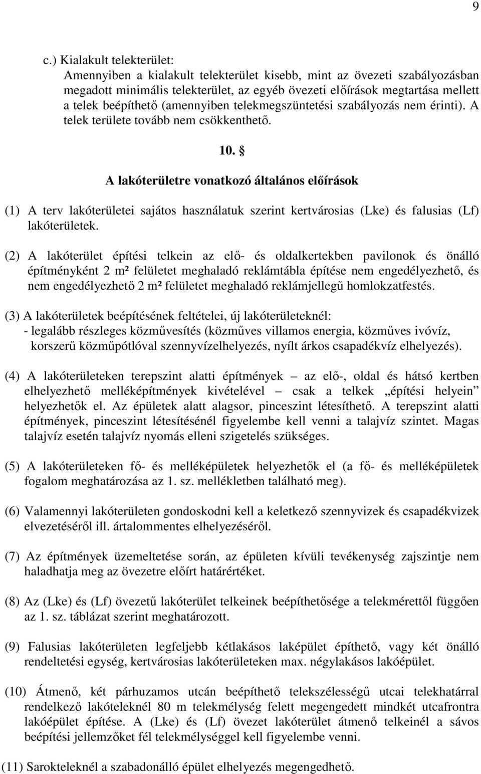 A lakóterületre vonatkozó általános elıírások (1) A terv lakóterületei sajátos használatuk szerint kertvárosias (Lke) és falusias (Lf) lakóterületek.