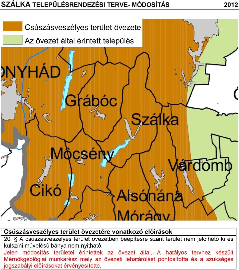 nem nyitható. Jelen módosítás területei érintettek az övezet által.