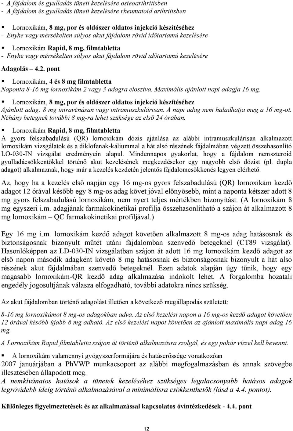 pont Lornoxikám, 4 és 8 mg filmtabletta Naponta 8-16 mg lornoxikám 2 vagy 3 adagra elosztva. Maximális ajánlott napi adagja 16 mg.