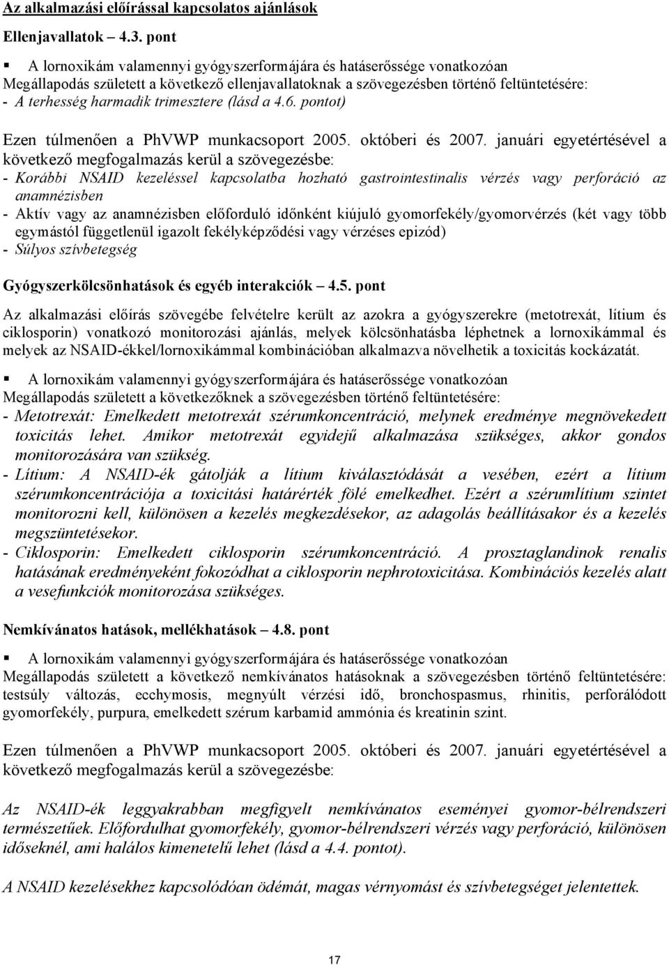 trimesztere (lásd a 4.6. pontot) Ezen túlmenően a PhVWP munkacsoport 2005. októberi és 2007.