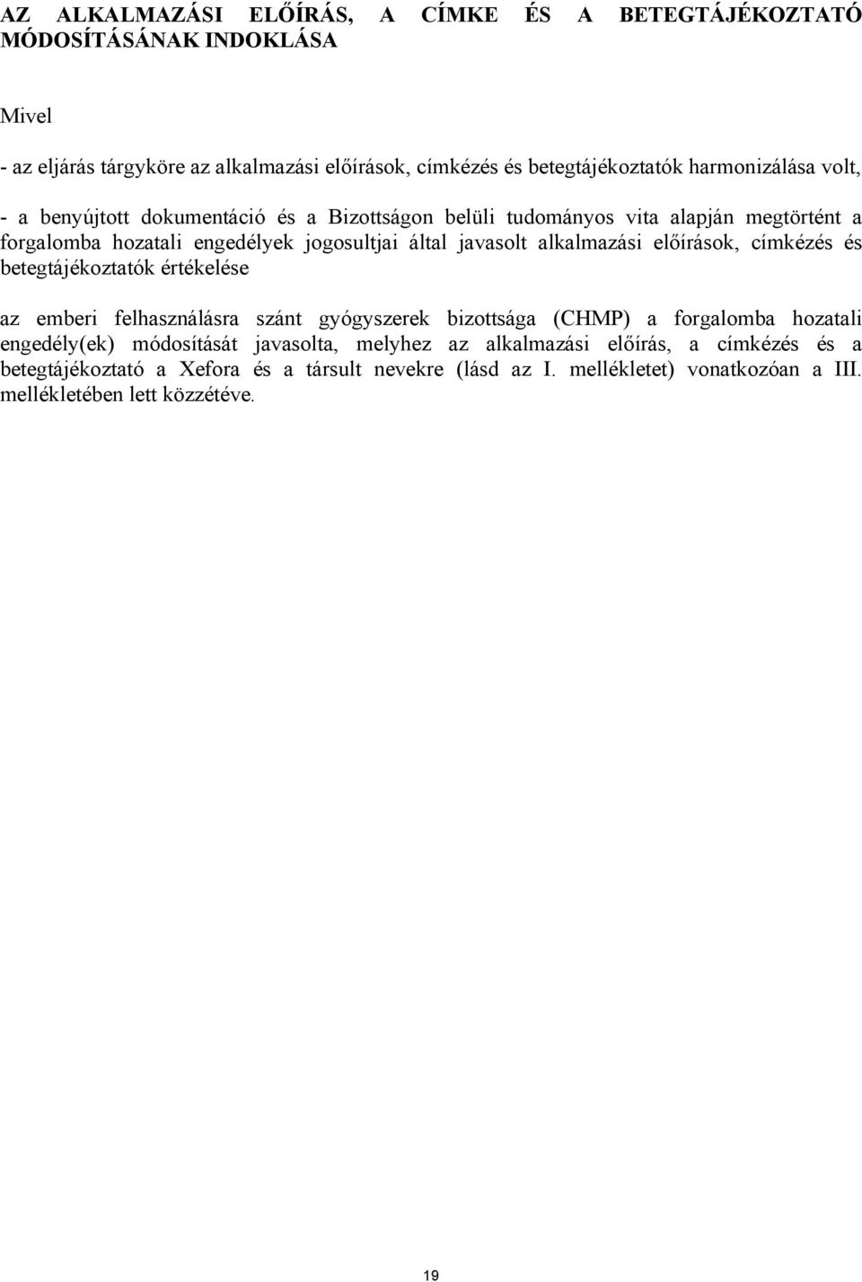 alkalmazási előírások, címkézés és betegtájékoztatók értékelése az emberi felhasználásra szánt gyógyszerek bizottsága (CHMP) a forgalomba hozatali engedély(ek)