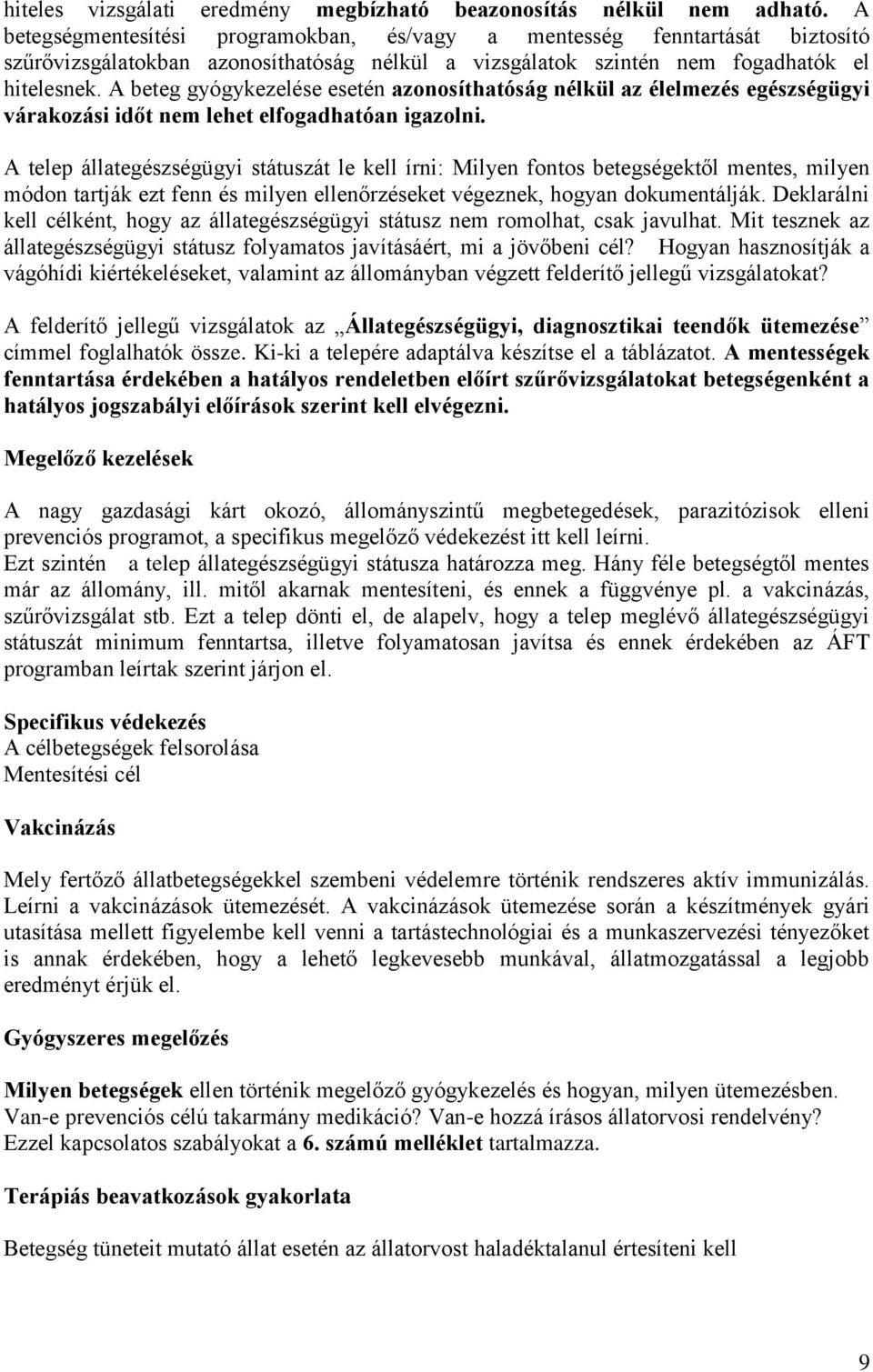 A beteg gyógykezelése esetén azonosíthatóság nélkül az élelmezés egészségügyi várakozási időt nem lehet elfogadhatóan igazolni.