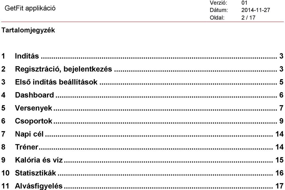 .. 5 4 Dashbard... 6 5 Versenyek... 7 6 Csprtk... 9 7 Napi cél.