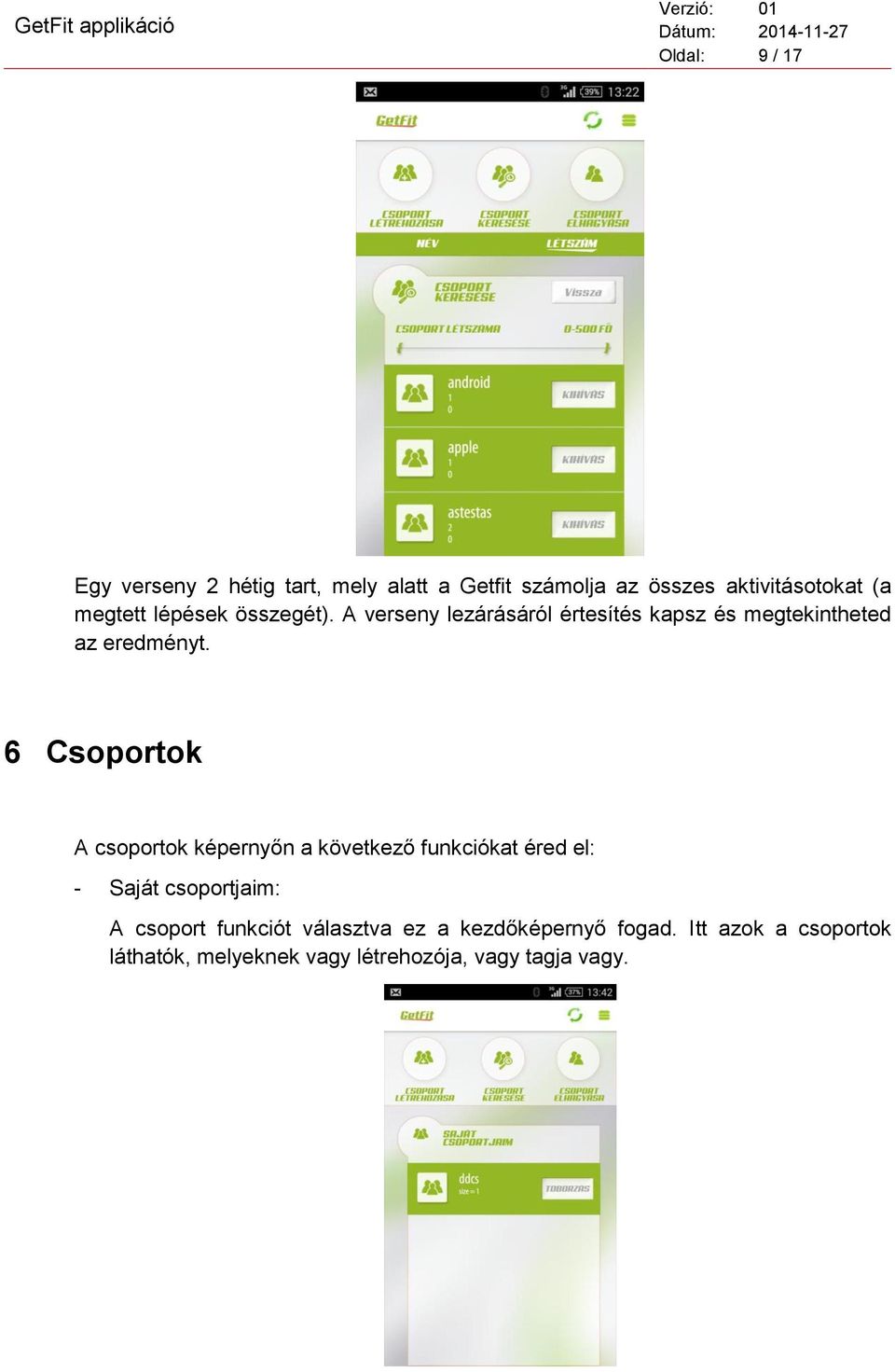 6 Csprtk A csprtk képernyőn a következő funkciókat éred el: - Saját csprtjaim: A csprt funkciót