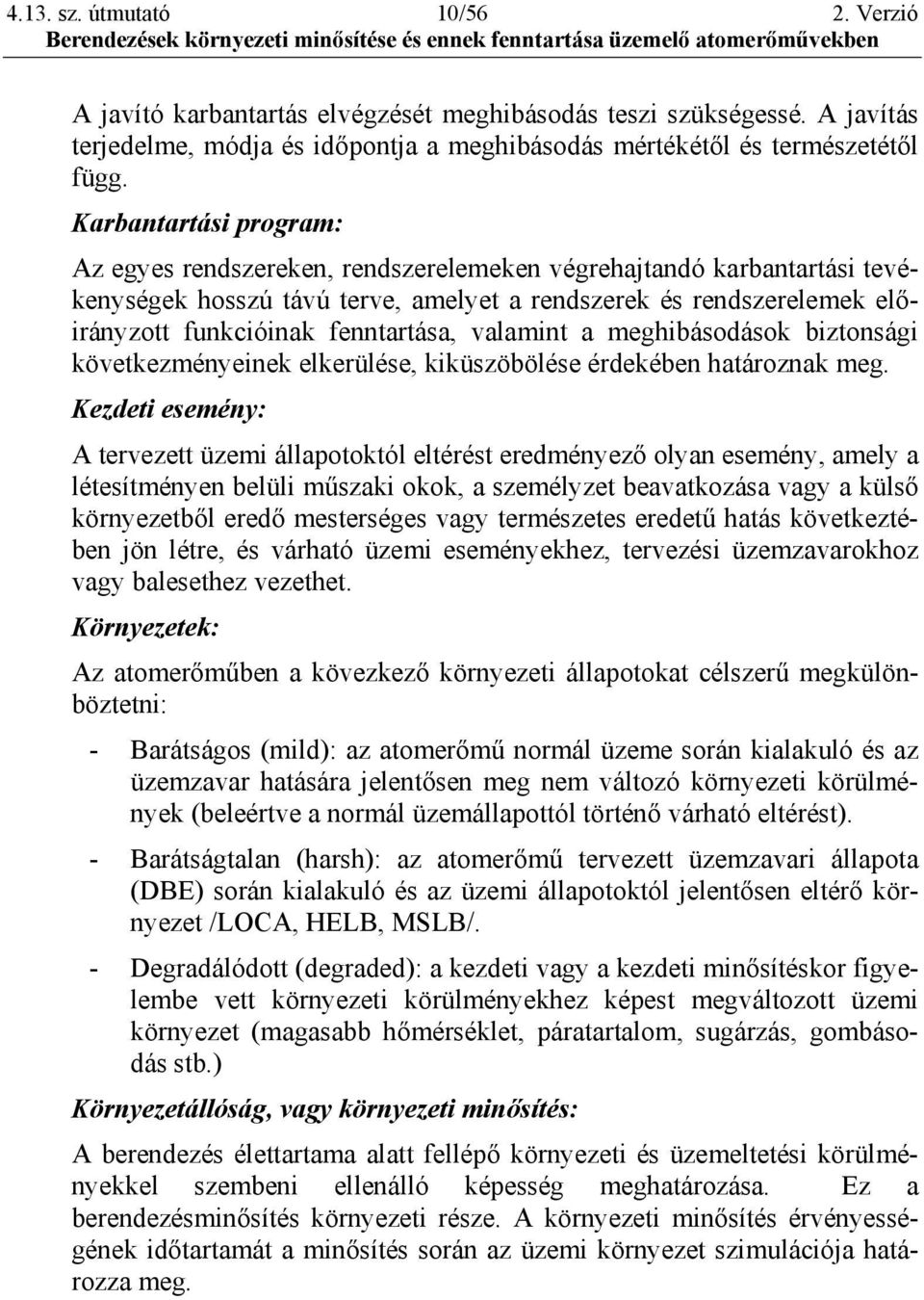 fenntartása, valamint a meghibásodások biztonsági következményeinek elkerülése, kiküszöbölése érdekében határoznak meg.