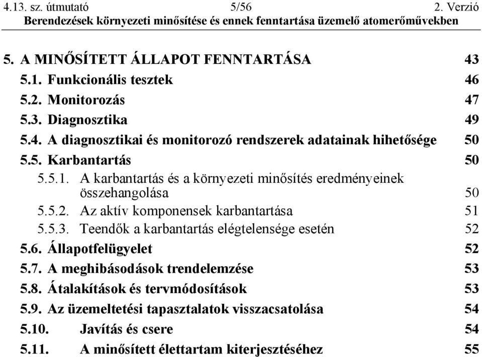 Teendők a karbantartás elégtelensége esetén 52 5.6. Állapotfelügyelet 52 5.7. A meghibásodások trendelemzése 53 5.8. Átalakítások és tervmódosítások 53 5.9.