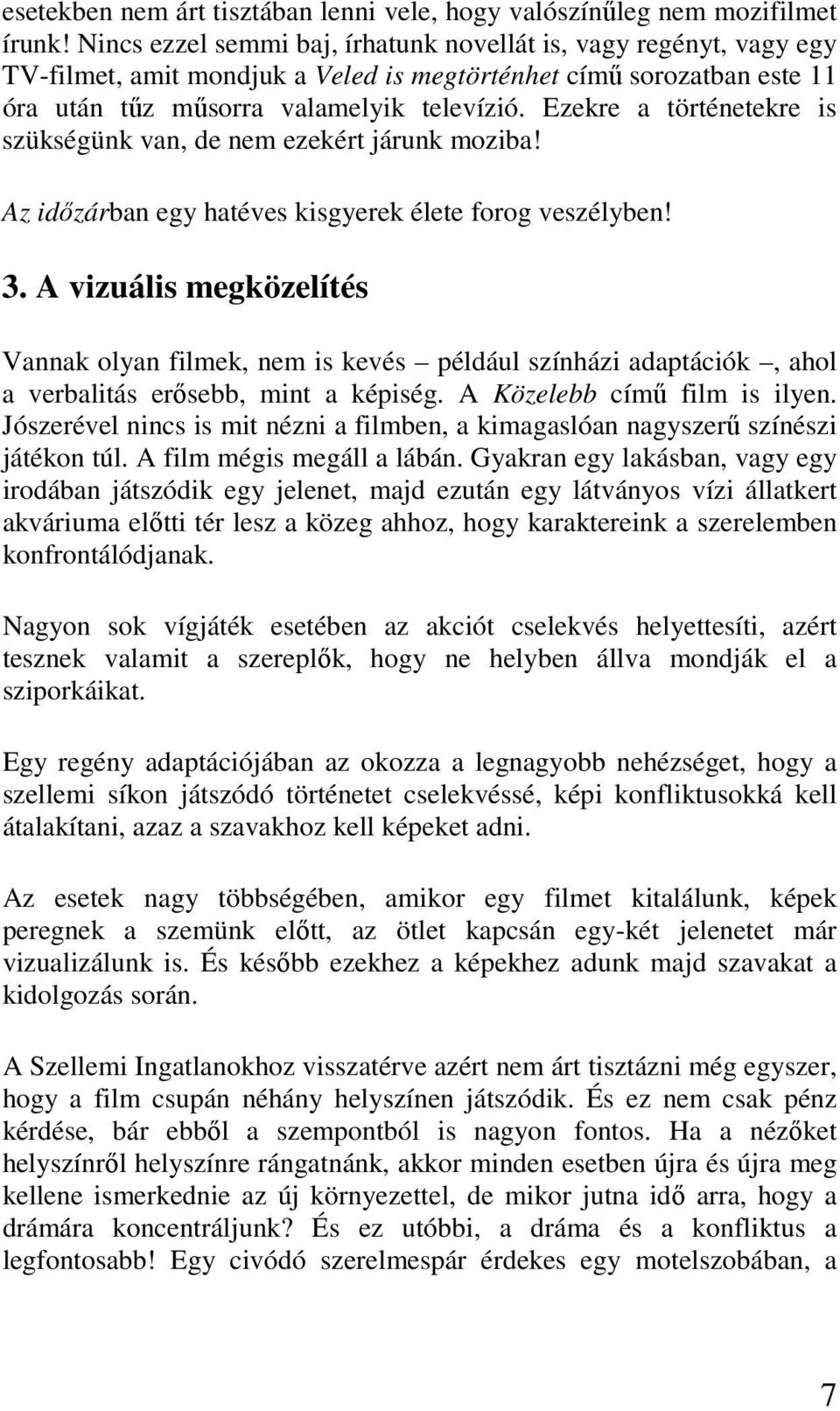 Ezekre a történetekre is szükségünk van, de nem ezekért járunk moziba! Az időzárban egy hatéves kisgyerek élete forog veszélyben! 3.