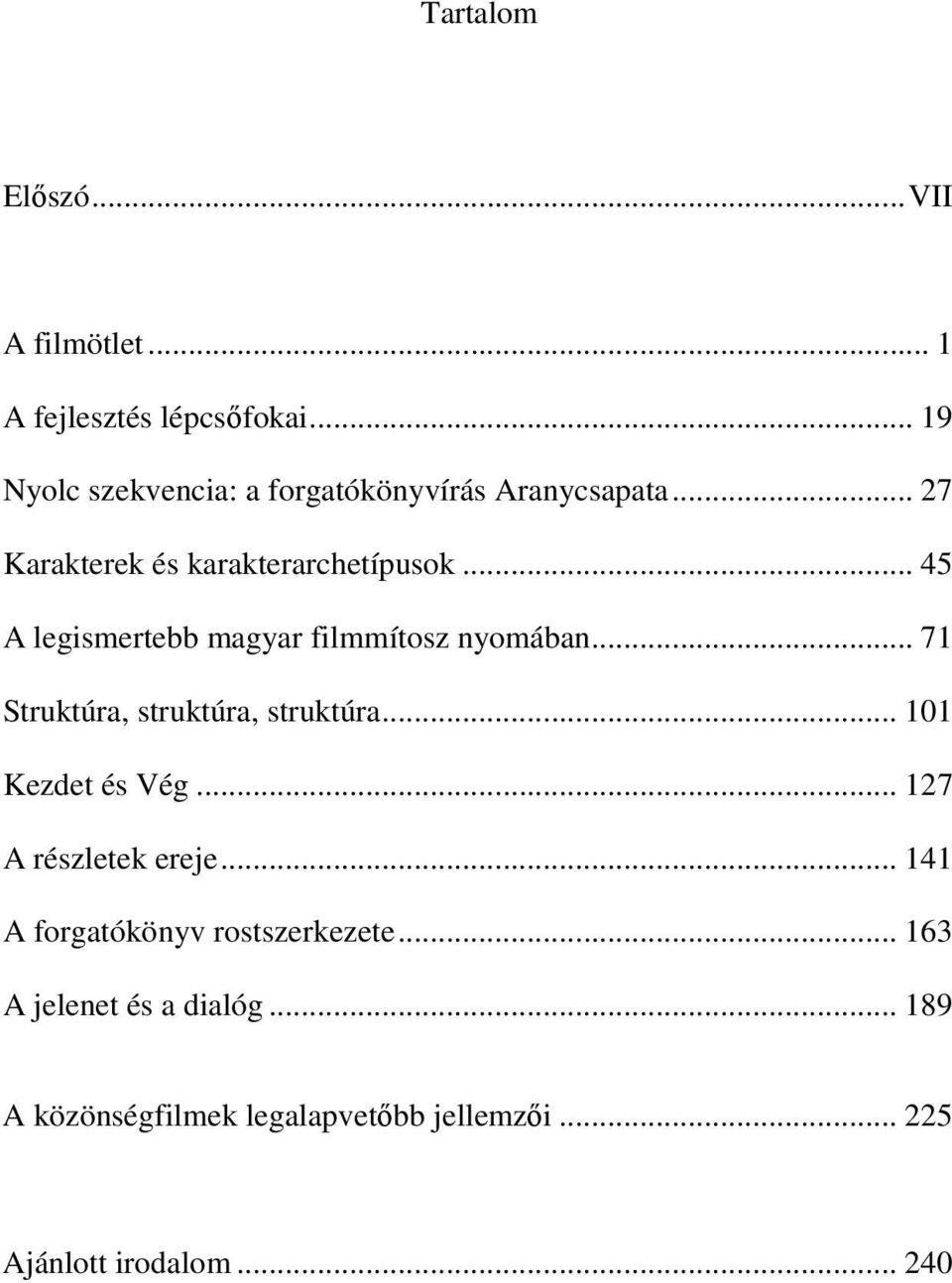 .. 45 A legismertebb magyar filmmítosz nyomában... 71 Struktúra, struktúra, struktúra... 101 Kezdet és Vég.