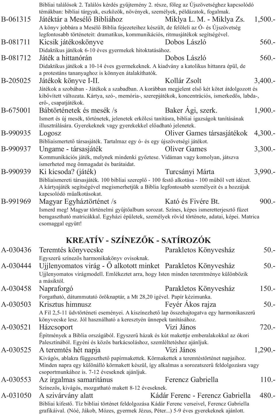 - A könyv jobbára a Mesélő Biblia fejezeteihez készült, de felöleli az Ó- és Újszövetség legfontosabb történeteit: dramatikus, kommunikációs, ritmusjátékok segítségével.