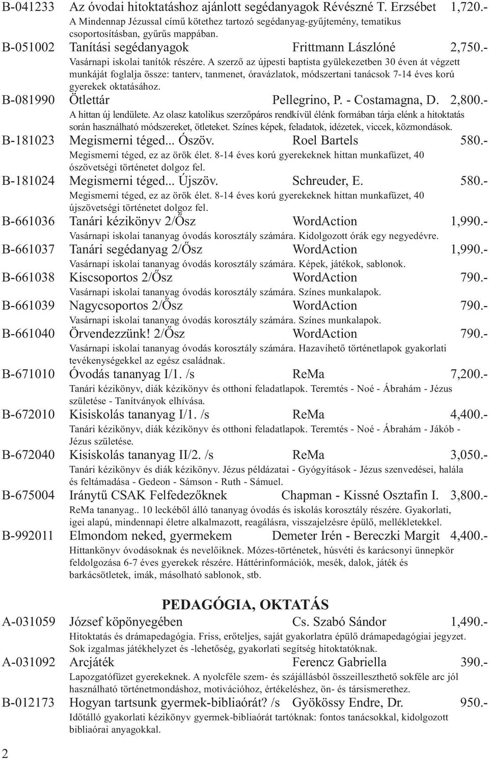 A szerző az újpesti baptista gyülekezetben 30 éven át végzett munkáját foglalja össze: tanterv, tanmenet, óravázlatok, módszertani tanácsok 7-14 éves korú gyerekek oktatásához.