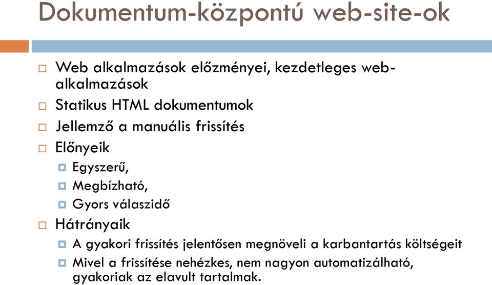 Gyors válaszidő Hátrányaik A gyakori frissítés jelentősen megnöveli a karbantartás