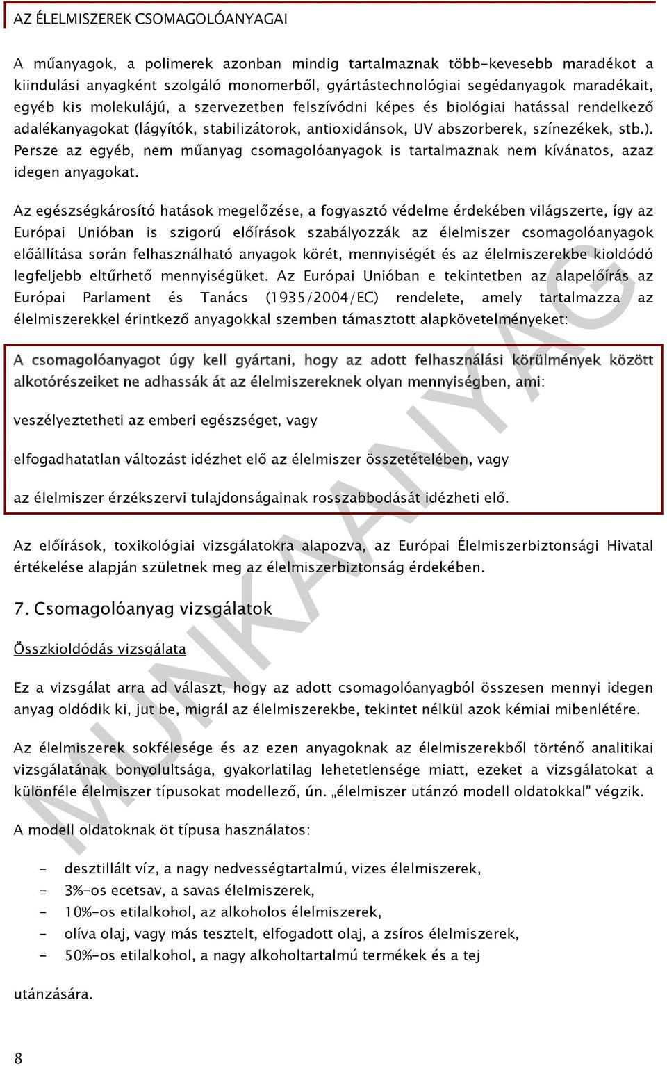 Persze az egyéb, nem műanyag csomagolóanyagok is tartalmaznak nem kívánatos, azaz idegen anyagokat.