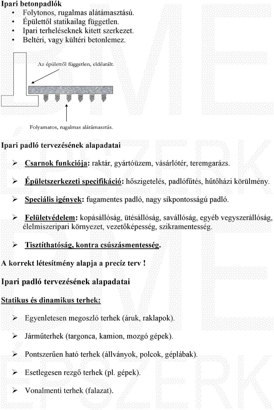 Épületszerkezeti specifikáció: hőszigetelés, padlófűtés, hűtőházi körülmény. Speciális igények: fugamentes padló, nagy síkpontosságú padló.