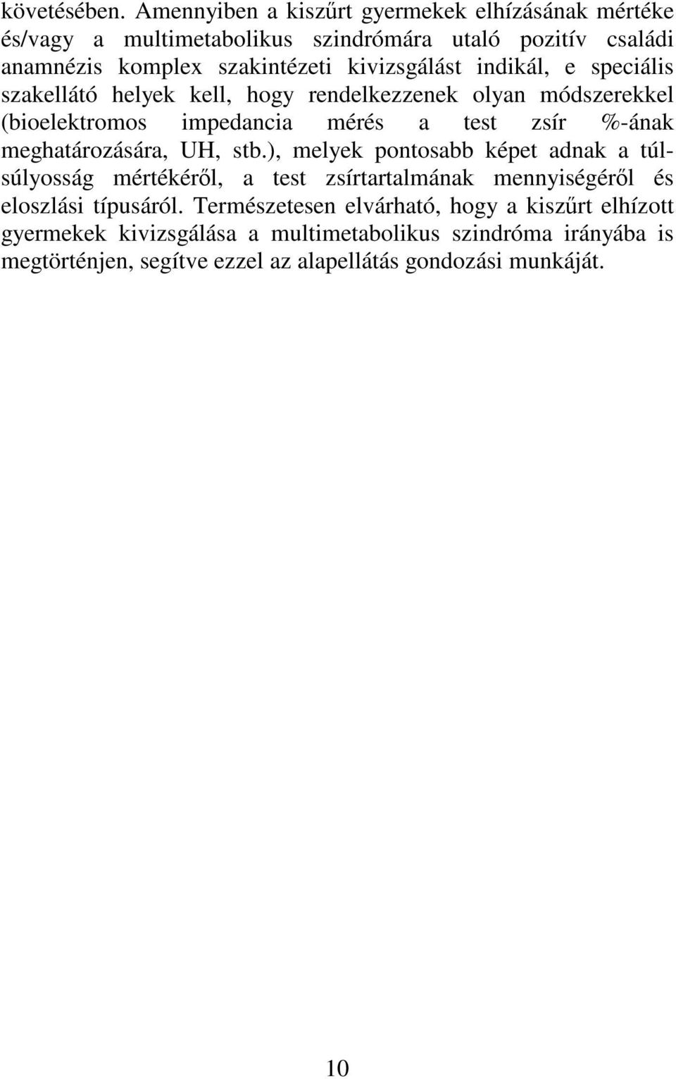 indikál, e speciális szakellátó helyek kell, hogy rendelkezzenek olyan módszerekkel (bioelektromos impedancia mérés a test zsír %-ának meghatározására,